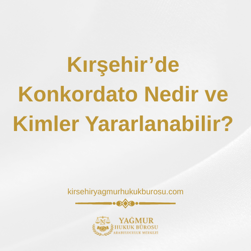 Kırşehir’de Konkordato Nedir ve Kimler Yararlanabilir?