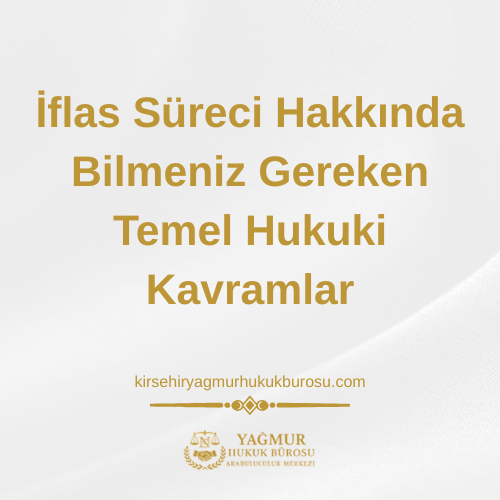 İflas Süreci Hakkında Bilmeniz Gereken Temel Hukuki Kavramlar