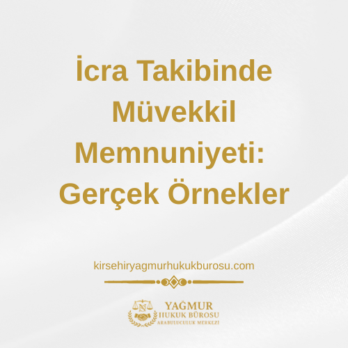 İcra Takibinde Müvekkil Memnuniyeti: Gerçek Örnekler