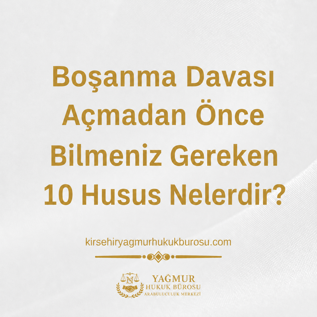 Kırşehir’de Boşanma Davası Açmadan Önce Bilmeniz Gereken 10 Husus Nelerdir?